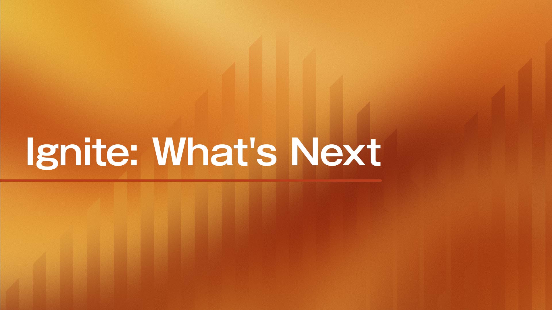 Ignite: What's Next